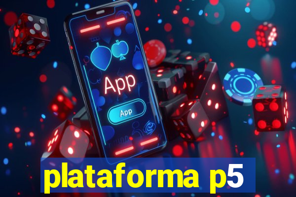 plataforma p5